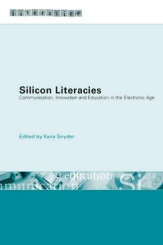 Silicon Literacies: Communication, Innovation and Education in the Electronic Age (Literacies)