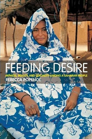 Feeding Desire: Fatness, Beauty and Sexuality Among a Saharan People
