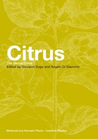 Citrus: The Genus Citrus (Medicinal and Aromatic Plants - Industrial Profiles)