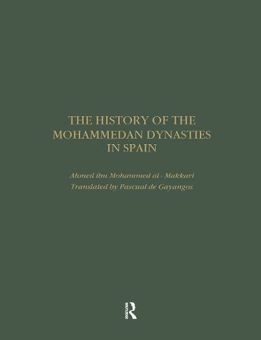 The History of the Mohammedan Dynasties in Spain: (Royal Asiatic Society Books)
