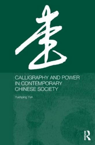 Calligraphy and Power in Contemporary Chinese Society: (Anthropology of Asia)