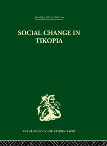 Social Change in Tikopia: Re-study of a Polynesian community after a generation