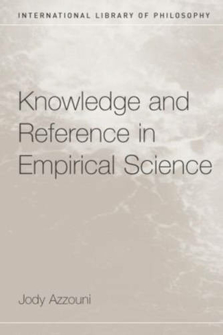 Knowledge and Reference in Empirical Science: (International Library of Philosophy)