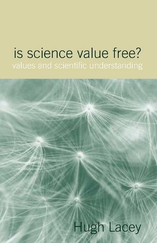 Is Science Value Free?: Values and Scientific Understanding (Philosophical Issues in Science)