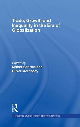 Trade, Growth and Inequality in the Era of Globalization: (Routledge Studies in Development Economics)