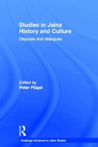 Studies in Jaina History and Culture: Disputes and Dialogues (Routledge Advances in Jaina Studies)