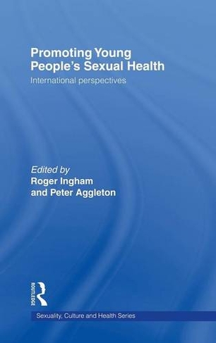 Promoting Young People's Sexual Health: International Perspectives (Sexuality, Culture and Health)