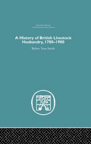 A History of British Livestock Husbandry, 1700-1900: (Economic History)