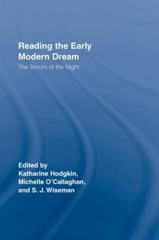 Reading the Early Modern Dream: The Terrors of the Night (Routledge Studies in Renaissance Literature and Culture)