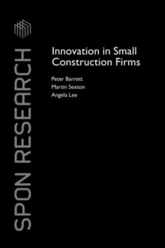Innovation in Small Construction Firms: (Spon Research)