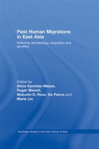 Past Human Migrations in East Asia: Matching Archaeology, Linguistics and Genetics (Routledge Studies in the Early History of Asia)