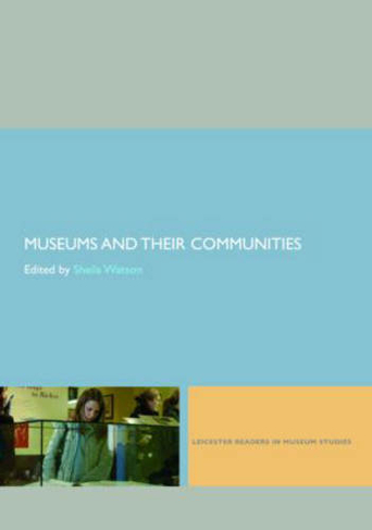 Museums and their Communities: (Leicester Readers in Museum Studies)