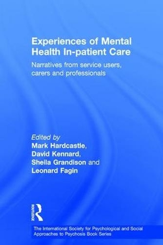 Experiences of Mental Health In-patient Care: Narratives From Service Users, Carers and Professionals (The International Society for Psychological and Social Approaches to Psychosis Book Series)