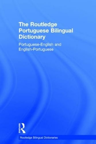 The Routledge Portuguese Bilingual Dictionary (Revised 2014 edition): Portuguese-English and English-Portuguese (Routledge Bilingual Dictionaries)