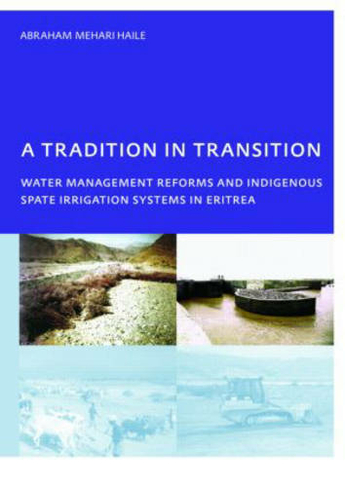 A Tradition in Transition, Water Management Reforms and Indigenous Spate Irrigation Systems in Eritrea: PhD, UNESCO-IHE Institute for Water Education, Delft, The Netherlands