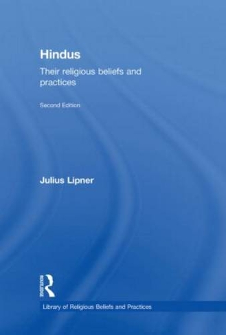 Hindus: Their Religious Beliefs and Practices (The Library of Religious Beliefs and Practices 2nd edition)