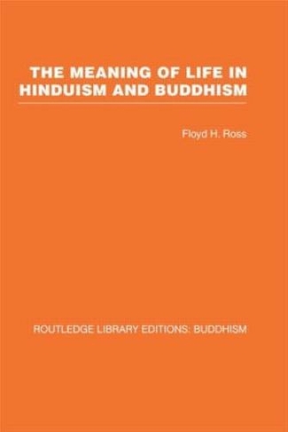 The Meaning of Life in Hinduism and Buddhism: (Routledge Library Editions: Buddhism)