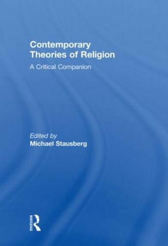 Contemporary Theories of Religion: A Critical Companion