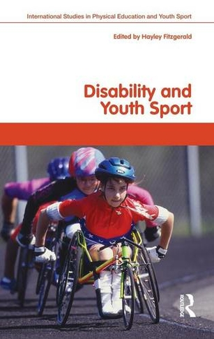 Disability and Youth Sport: (Routledge Studies in Physical Education and Youth Sport)