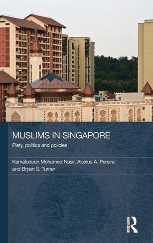 Muslims in Singapore: Piety, politics and policies (Routledge Contemporary Southeast Asia Series)