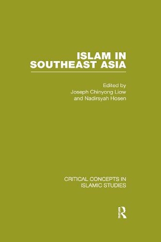 Islam in Southeast Asia: (Critical Concepts in Islamic Studies)