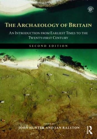 The Archaeology of Britain: An Introduction from Earliest Times to the Twenty-First Century (2nd edition)