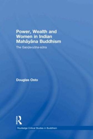 Power, Wealth and Women in Indian Mahayana Buddhism: The Gandavyuha-sutra (Routledge Critical Studies in Buddhism)