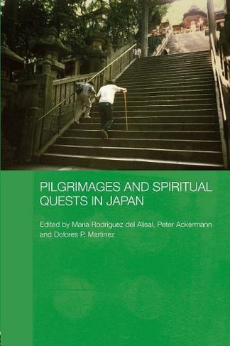 Pilgrimages and Spiritual Quests in Japan: (Japan Anthropology Workshop Series)