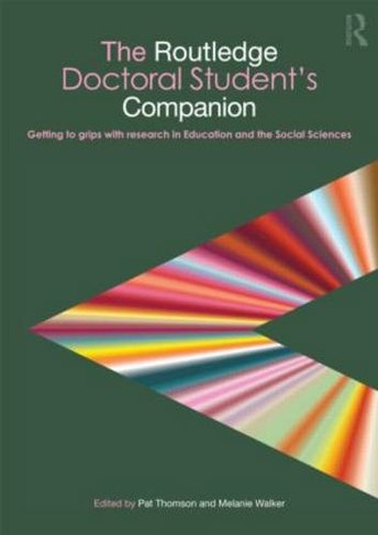 The Routledge Doctoral Student's Companion: Getting to Grips with Research in Education and the Social Sciences (Companions for PhD and DPhil Research)