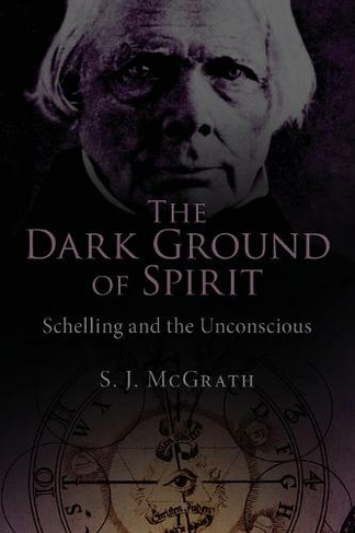 The Dark Ground of Spirit: Schelling and the Unconscious