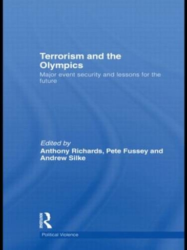 Terrorism and the Olympics: Major Event Security and Lessons for the Future (Political Violence)