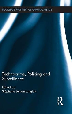 Technocrime: Policing and Surveillance: (Routledge Frontiers of Criminal Justice)