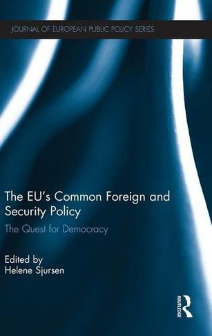 The EU's Common Foreign and Security Policy: The Quest for Democracy (Journal of European Public Policy Series)