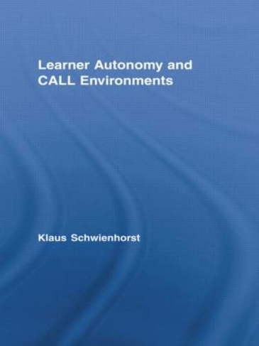 Learner Autonomy and CALL Environments: (Routledge Studies in Computer Assisted Language Learning)