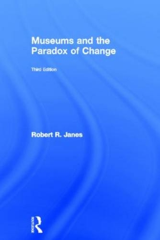 Museums and the Paradox of Change: (3rd edition)