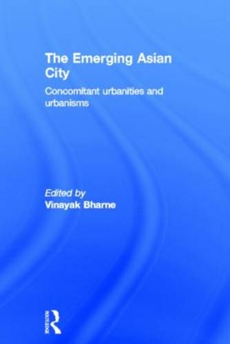 The Emerging Asian City: Concomitant Urbanities & Urbanisms