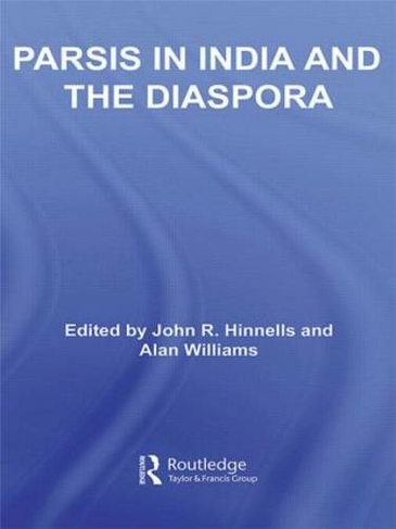 Parsis in India and the Diaspora: (Routledge South Asian Religion Series)