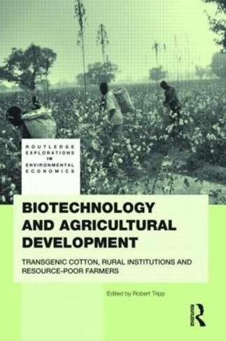 Biotechnology and Agricultural Development: Transgenic Cotton, Rural Institutions and Resource-poor Farmers (Routledge Explorations in Environmental Economics)