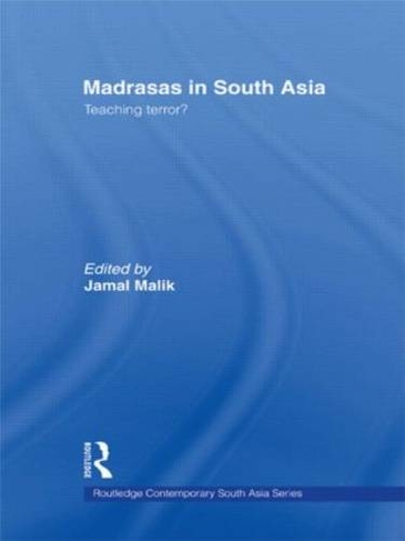 Madrasas in South Asia: Teaching Terror? (Routledge Contemporary South Asia Series)