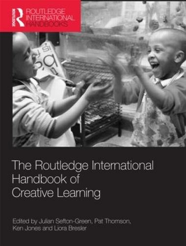 The Routledge International Handbook of Creative Learning: (Routledge International Handbooks of Education)