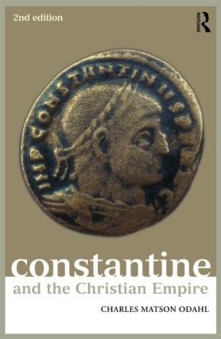 Constantine and the Christian Empire: (Roman Imperial Biographies 2nd edition)