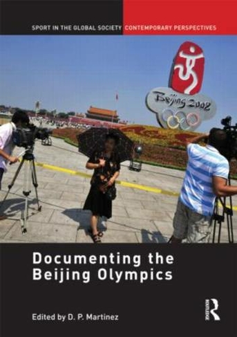 Documenting the Beijing Olympics: (Sport in the Global Society - Contemporary Perspectives)