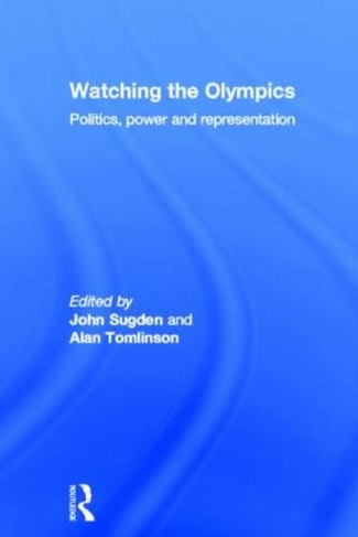 Watching the Olympics: Politics, Power and Representation