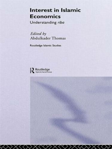 Interest in Islamic Economics: Understanding Riba (Routledge Islamic Studies Series)