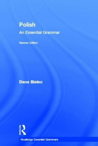 Polish: An Essential Grammar: (Routledge Essential Grammars 2nd edition)