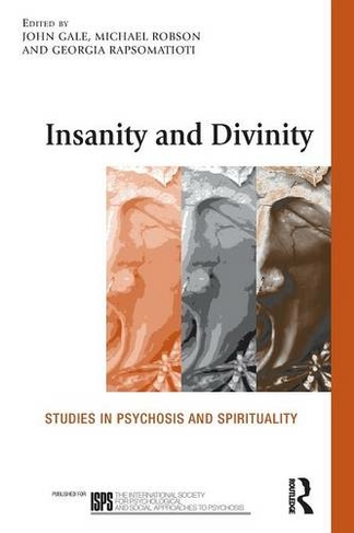 Insanity and Divinity: Studies in Psychosis and Spirituality (The International Society for Psychological and Social Approaches to Psychosis Book Series)