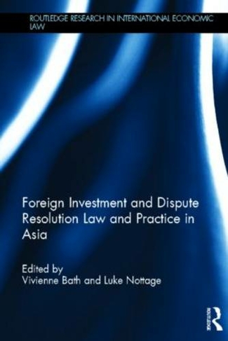Foreign Investment and Dispute Resolution Law and Practice in Asia: (Routledge Research in International Economic Law)