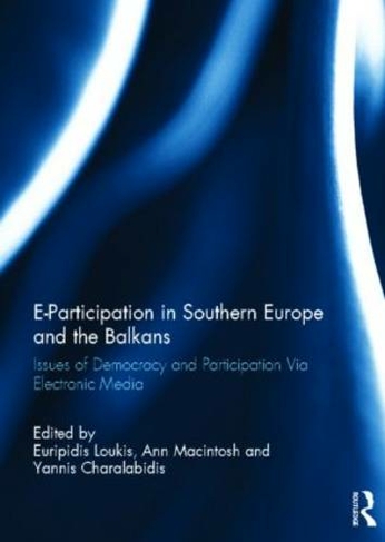 E-Participation in Southern Europe and the Balkans: Issues of Democracy and Participation Via Electronic Media