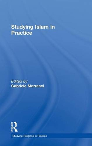 Studying Islam in Practice: (Studying Religions in Practice)