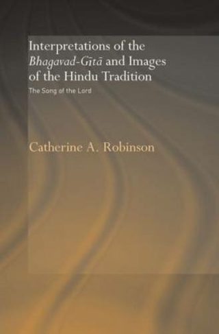 Interpretations of the Bhagavad-Gita and Images of the Hindu Tradition: The Song of the Lord